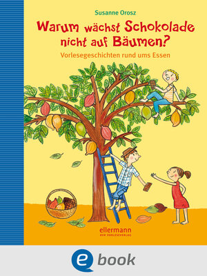 cover image of Warum wächst Schokolade nicht auf Bäumen?